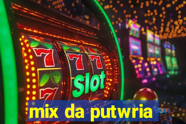 mix da putwria